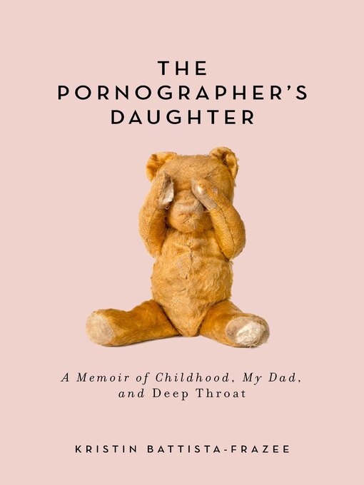 Title details for The Pornographer's Daughter: a Memoir of Childhood, My Dad, and Deep Throat by Kristin Battista-Frazee - Available